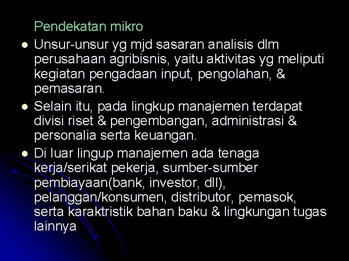 l l l Pendekatan mikro Unsur-unsur yg mjd sasaran analisis dlm perusahaan agribisnis, yaitu