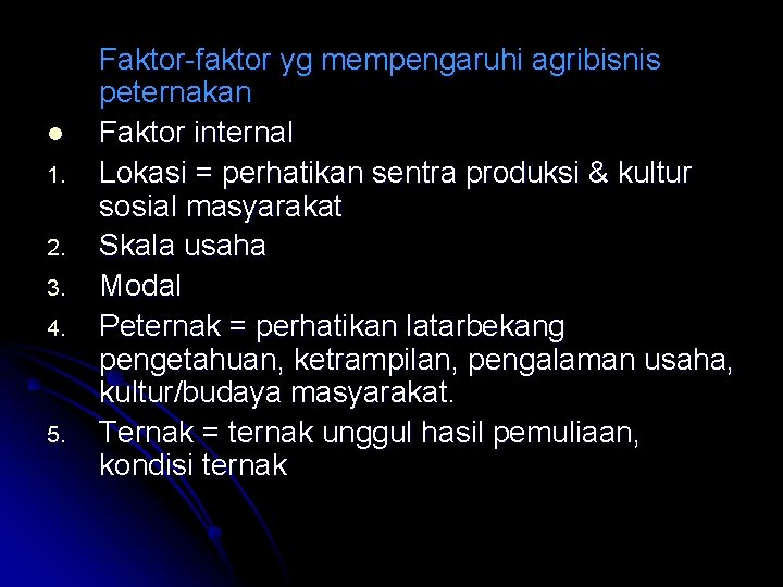 l 1. 2. 3. 4. 5. Faktor-faktor yg mempengaruhi agribisnis peternakan Faktor internal Lokasi