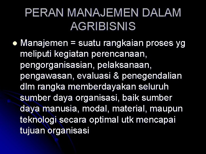 PERAN MANAJEMEN DALAM AGRIBISNIS l Manajemen = suatu rangkaian proses yg meliputi kegiatan perencanaan,