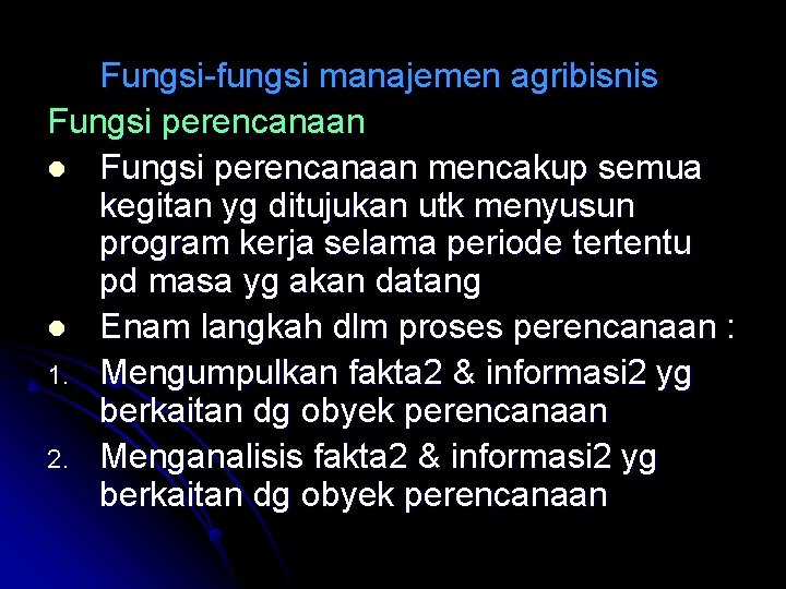 Fungsi-fungsi manajemen agribisnis Fungsi perencanaan l Fungsi perencanaan mencakup semua kegitan yg ditujukan utk