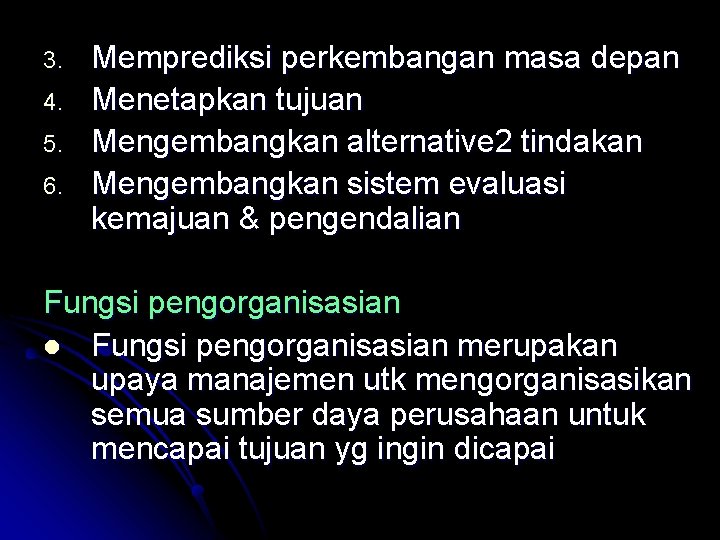 3. 4. 5. 6. Memprediksi perkembangan masa depan Menetapkan tujuan Mengembangkan alternative 2 tindakan