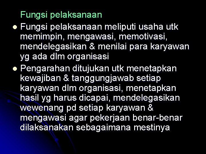 Fungsi pelaksanaan l Fungsi pelaksanaan meliputi usaha utk memimpin, mengawasi, memotivasi, mendelegasikan & menilai