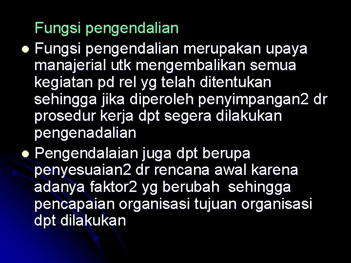 Fungsi pengendalian l Fungsi pengendalian merupakan upaya manajerial utk mengembalikan semua kegiatan pd rel