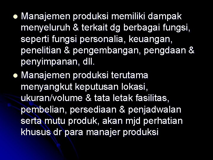 Manajemen produksi memiliki dampak menyeluruh & terkait dg berbagai fungsi, seperti fungsi personalia, keuangan,