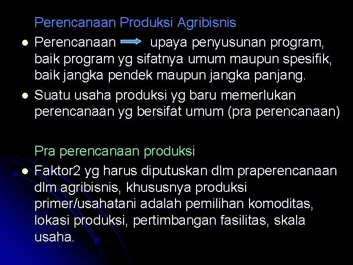 l l l Perencanaan Produksi Agribisnis Perencanaan upaya penyusunan program, baik program yg sifatnya