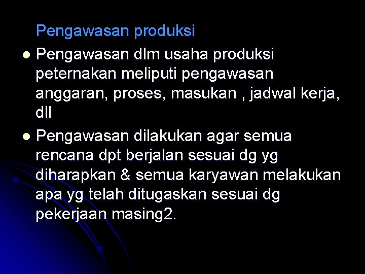 Pengawasan produksi l Pengawasan dlm usaha produksi peternakan meliputi pengawasan anggaran, proses, masukan ,