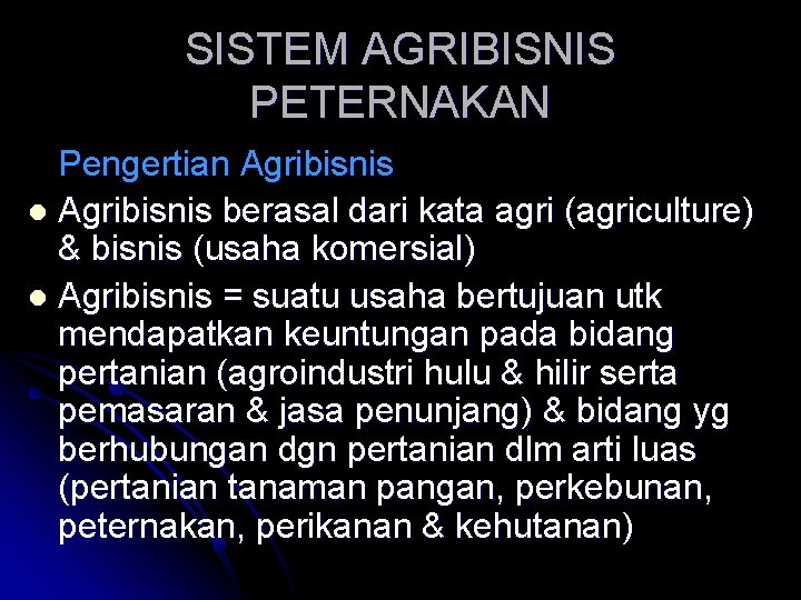 SISTEM AGRIBISNIS PETERNAKAN Pengertian Agribisnis l Agribisnis berasal dari kata agri (agriculture) & bisnis