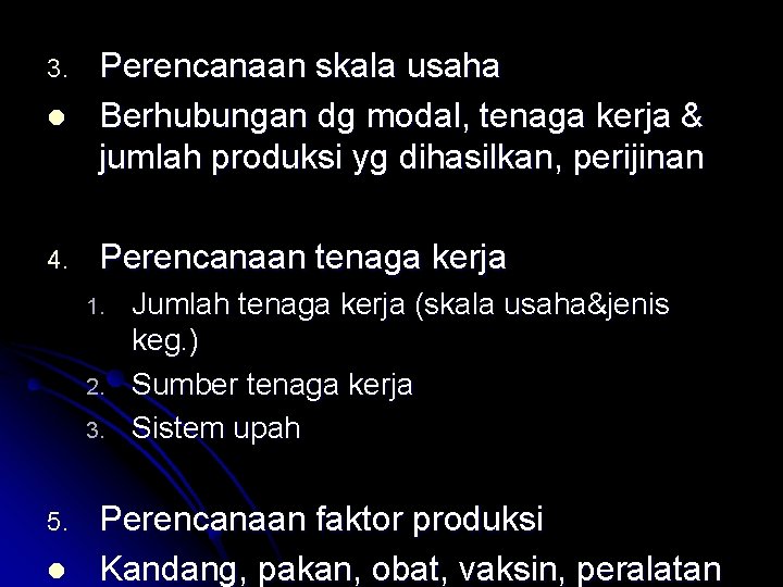 l Perencanaan skala usaha Berhubungan dg modal, tenaga kerja & jumlah produksi yg dihasilkan,