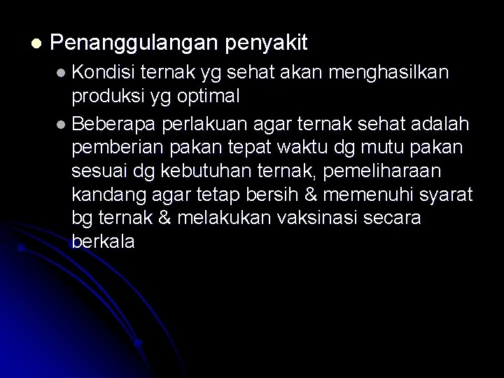 l Penanggulangan penyakit l Kondisi ternak yg sehat akan menghasilkan produksi yg optimal l