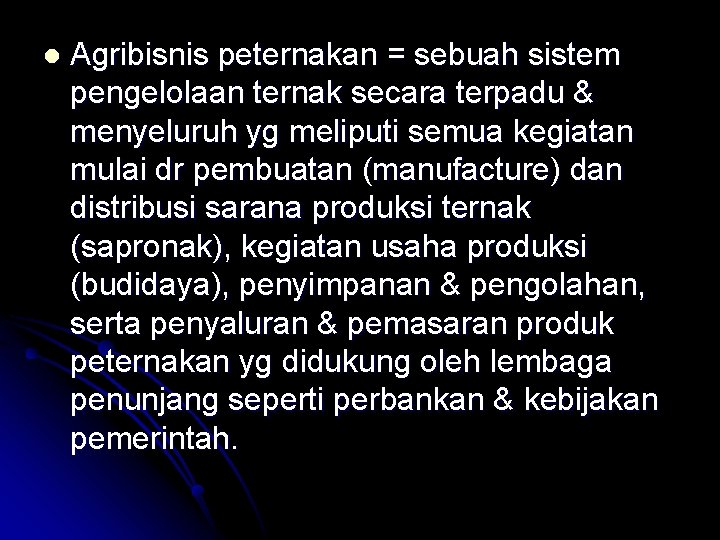 l Agribisnis peternakan = sebuah sistem pengelolaan ternak secara terpadu & menyeluruh yg meliputi