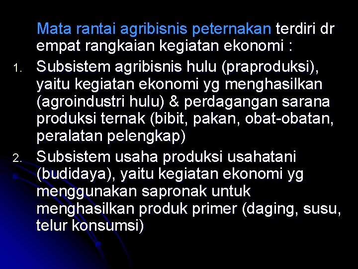 1. 2. Mata rantai agribisnis peternakan terdiri dr empat rangkaian kegiatan ekonomi : Subsistem