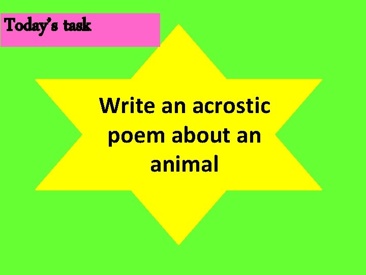 Today’s task Write an acrostic poem about an animal 