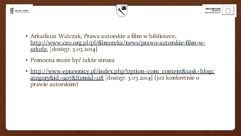 • Arkadiusz Walczak, Prawa autorskie a film w bibliotece, http: //www. ceo. org. • Arkadiusz Walczak, Prawa autorskie a film w bibliotece, http: //www. ceo. org.