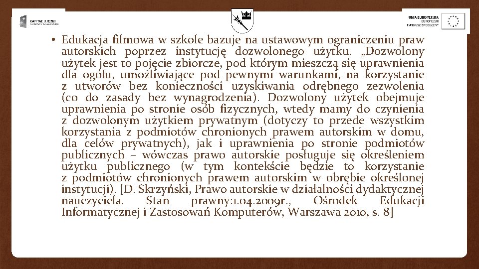 • Edukacja filmowa w szkole bazuje na ustawowym ograniczeniu praw autorskich poprzez instytucję • Edukacja filmowa w szkole bazuje na ustawowym ograniczeniu praw autorskich poprzez instytucję