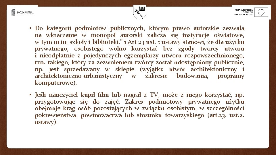 • Do kategorii podmiotów publicznych, którym prawo autorskie zezwala na wkraczanie w monopol • Do kategorii podmiotów publicznych, którym prawo autorskie zezwala na wkraczanie w monopol