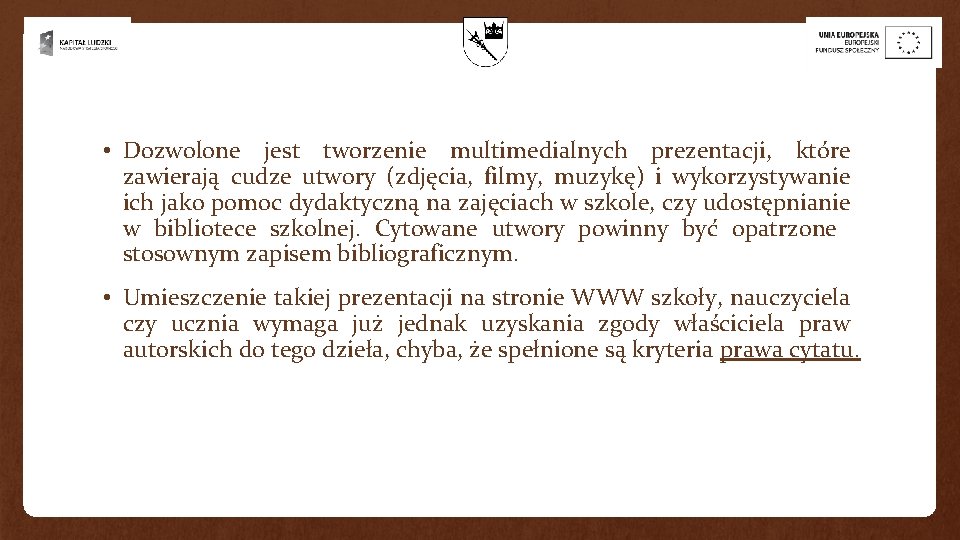 • Dozwolone jest tworzenie multimedialnych prezentacji, które zawierają cudze utwory (zdjęcia, filmy, muzykę) • Dozwolone jest tworzenie multimedialnych prezentacji, które zawierają cudze utwory (zdjęcia, filmy, muzykę)