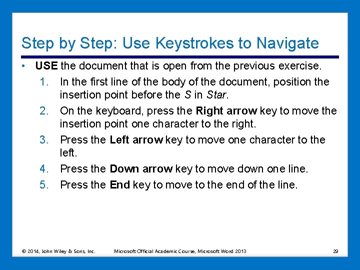 Step by Step: Use Keystrokes to Navigate • USE the document that is open