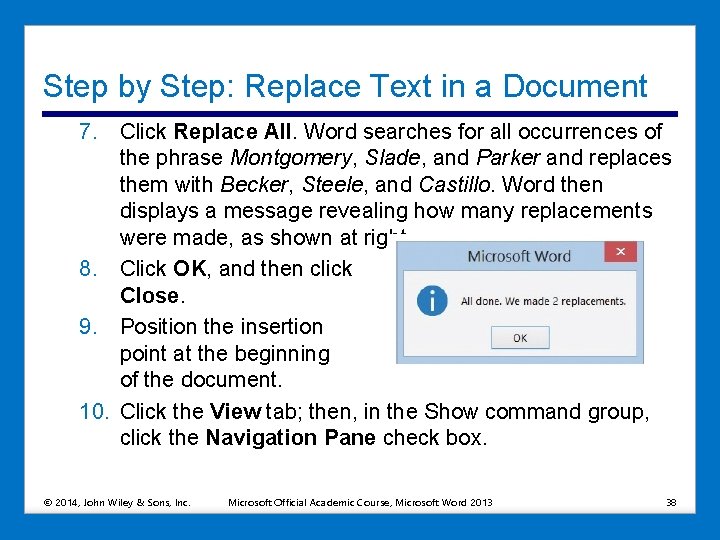 Step by Step: Replace Text in a Document 7. Click Replace All. Word searches