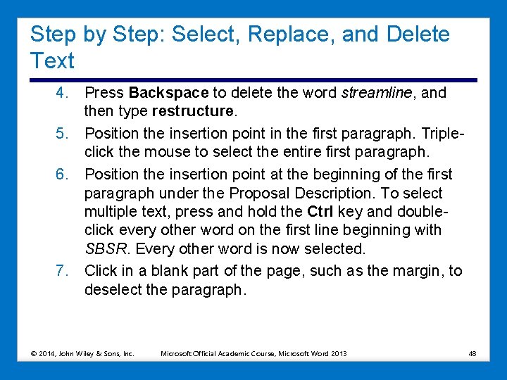 Step by Step: Select, Replace, and Delete Text 4. Press Backspace to delete the