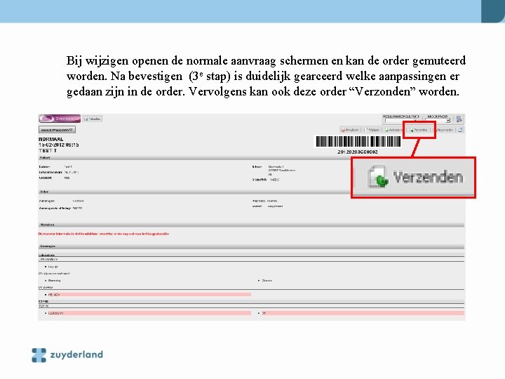 Bij wijzigen openen de normale aanvraag schermen en kan de order gemuteerd worden. Na