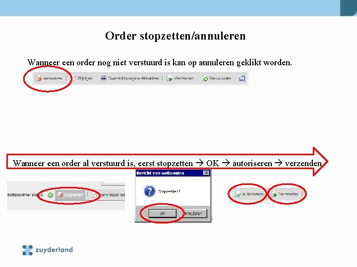 Order stopzetten/annuleren Wanneer een order nog niet verstuurd is kan op annuleren geklikt worden.