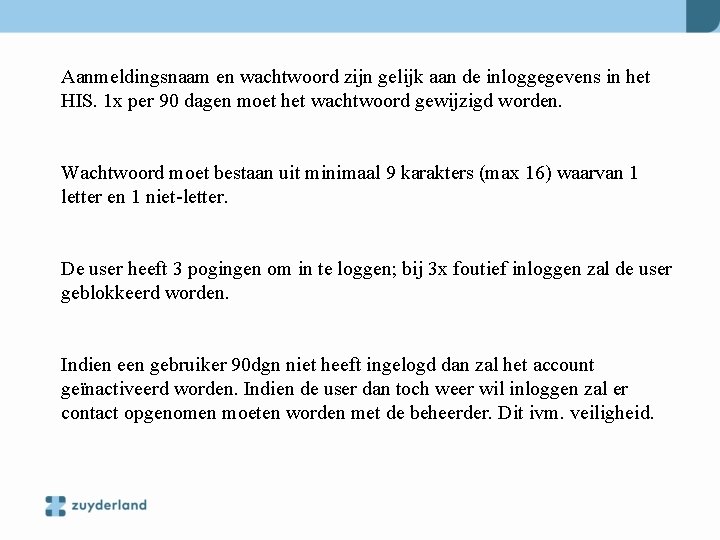 Aanmeldingsnaam en wachtwoord zijn gelijk aan de inloggegevens in het HIS. 1 x per