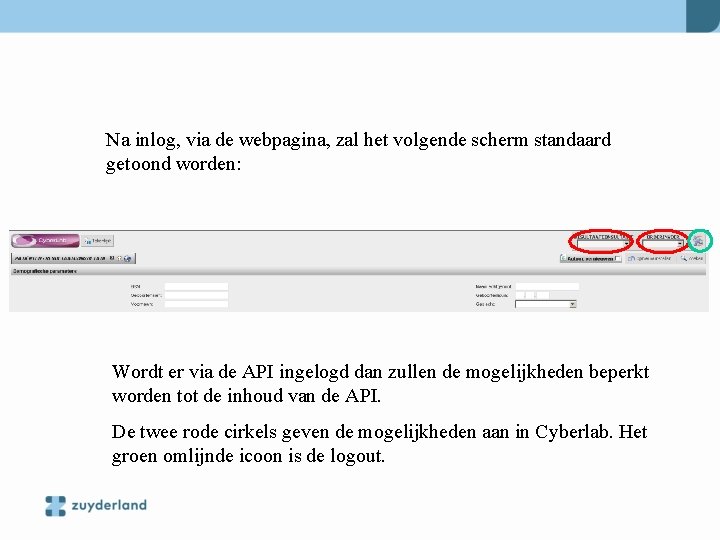 Na inlog, via de webpagina, zal het volgende scherm standaard getoond worden: Wordt er