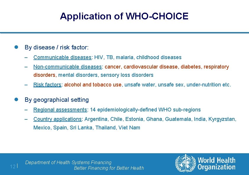 Application of WHO-CHOICE l By disease / risk factor: – Communicable diseases: HIV, TB,