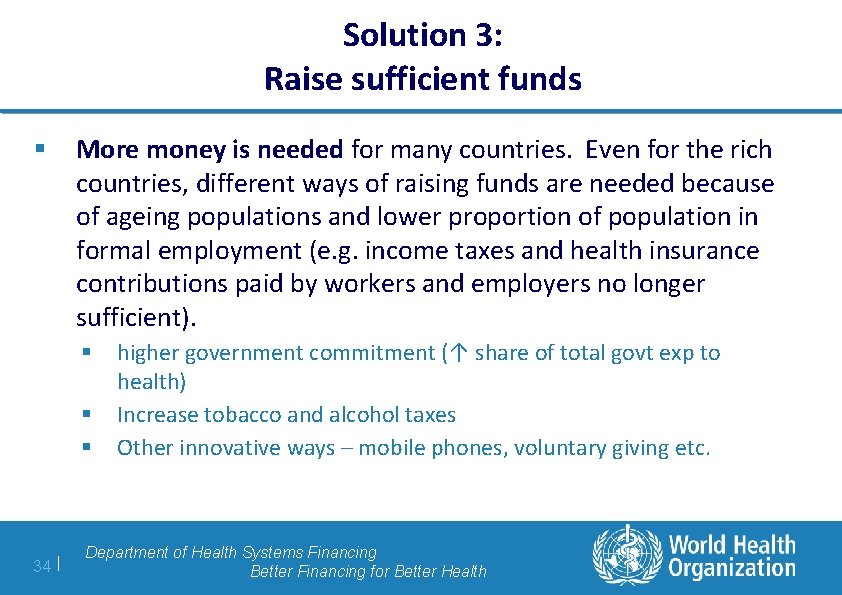 Solution 3: Raise sufficient funds § More money is needed for many countries. Even