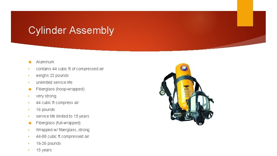 Cylinder Assembly Aluminum: • contains 44 cubic ft of compressed air • weighs 22