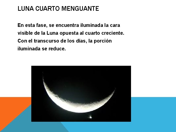 LUNA CUARTO MENGUANTE En esta fase, se encuentra iluminada la cara visible de la