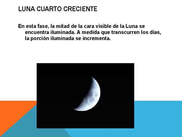 LUNA CUARTO CRECIENTE En esta fase, la mitad de la cara visible de la