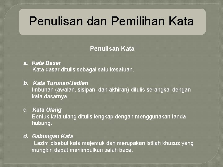 Penulisan dan Pemilihan Kata Penulisan Kata a. Kata Dasar Kata dasar ditulis sebagai satu