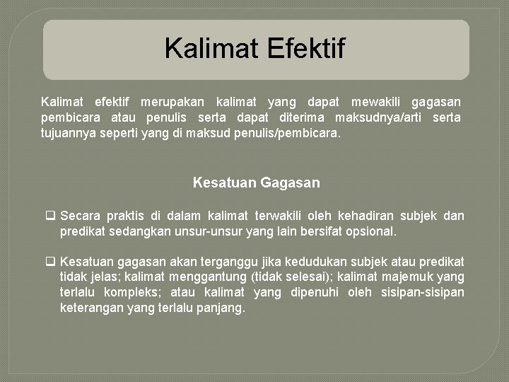 Kalimat Efektif Kalimat efektif merupakan kalimat yang dapat mewakili gagasan pembicara atau penulis serta