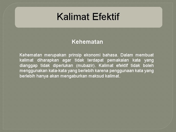 Kalimat Efektif Kehematan merupakan prinsip ekonomi bahasa. Dalam membuat kalimat diharapkan agar tidak terdapat