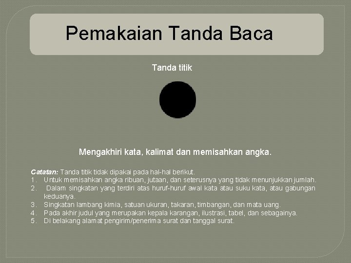 Pemakaian Tanda Baca Tanda titik Mengakhiri kata, kalimat dan memisahkan angka. Catatan: Tanda titik