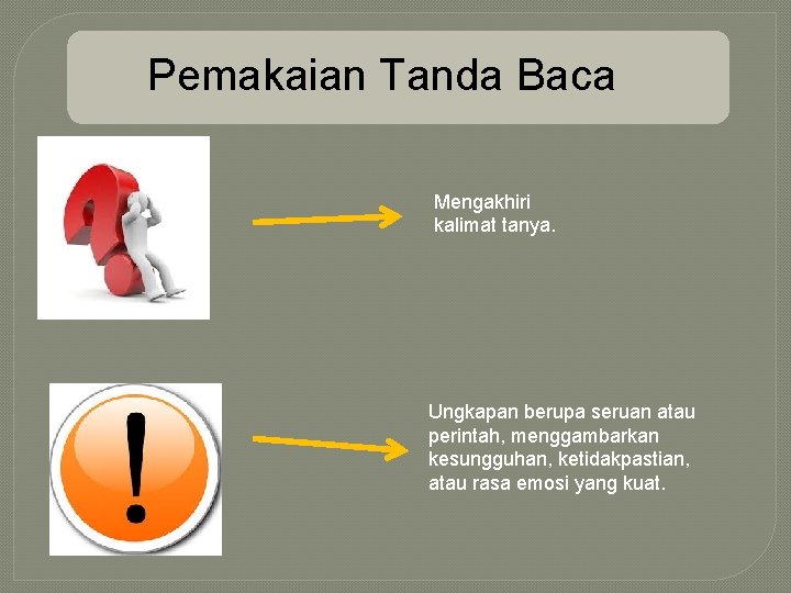 Pemakaian Tanda Baca Mengakhiri kalimat tanya. Ungkapan berupa seruan atau perintah, menggambarkan kesungguhan, ketidakpastian,