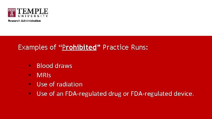 Examples of “Prohibited” Practice Runs: • • Blood draws MRIs Use of radiation Use