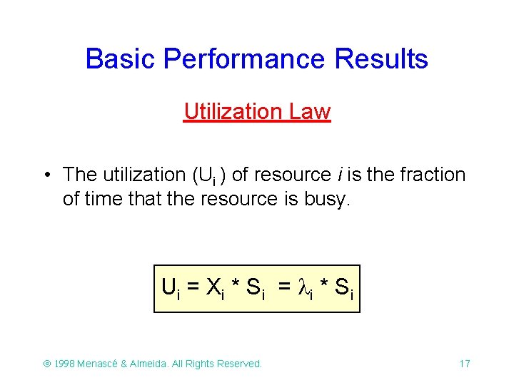 Basic Performance Results Utilization Law • The utilization (Ui ) of resource i is Basic Performance Results Utilization Law • The utilization (Ui ) of resource i is