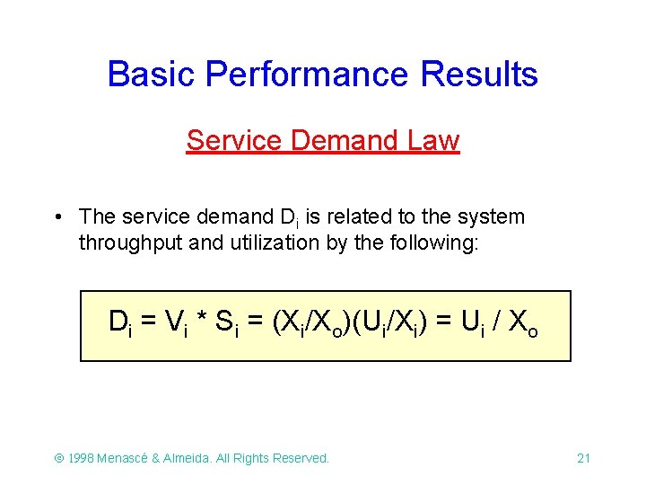 Basic Performance Results Service Demand Law • The service demand Di is related to Basic Performance Results Service Demand Law • The service demand Di is related to