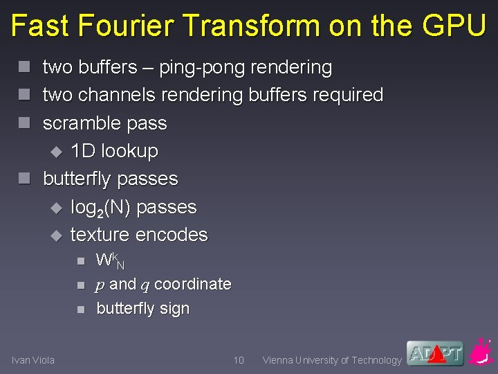 Fast Fourier Transform on the GPU n two buffers – ping-pong rendering n two