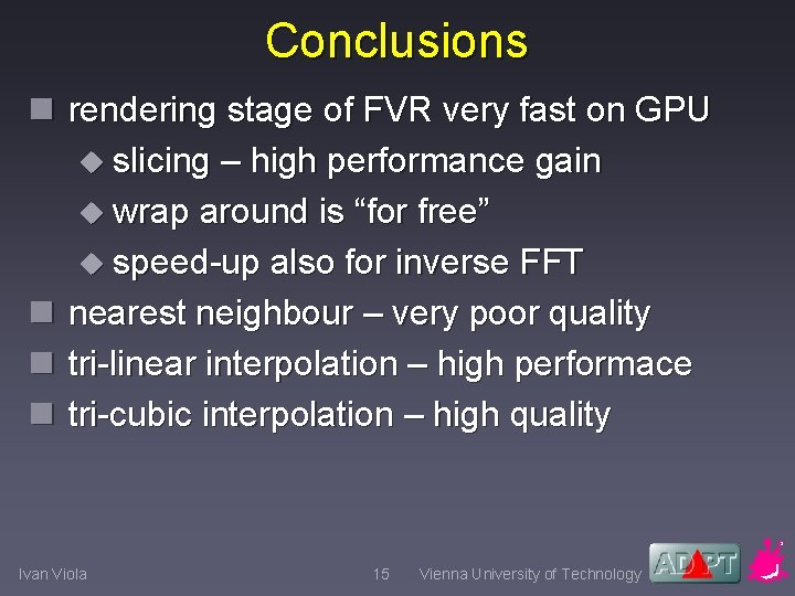 Conclusions n rendering stage of FVR very fast on GPU u slicing – high