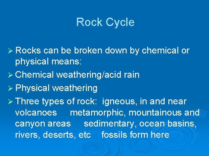 Rock Cycle Ø Rocks can be broken down by chemical or physical means: Ø