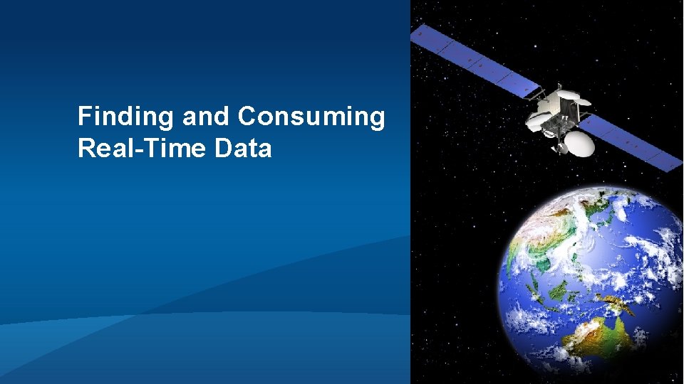 Finding and Consuming Real-Time Data Finding and Consuming Real-Time Data