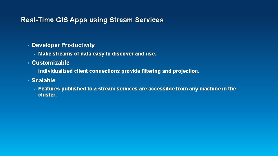 Real-Time GIS Apps using Stream Services • Developer Productivity - • Customizable - • Real-Time GIS Apps using Stream Services • Developer Productivity - • Customizable - •