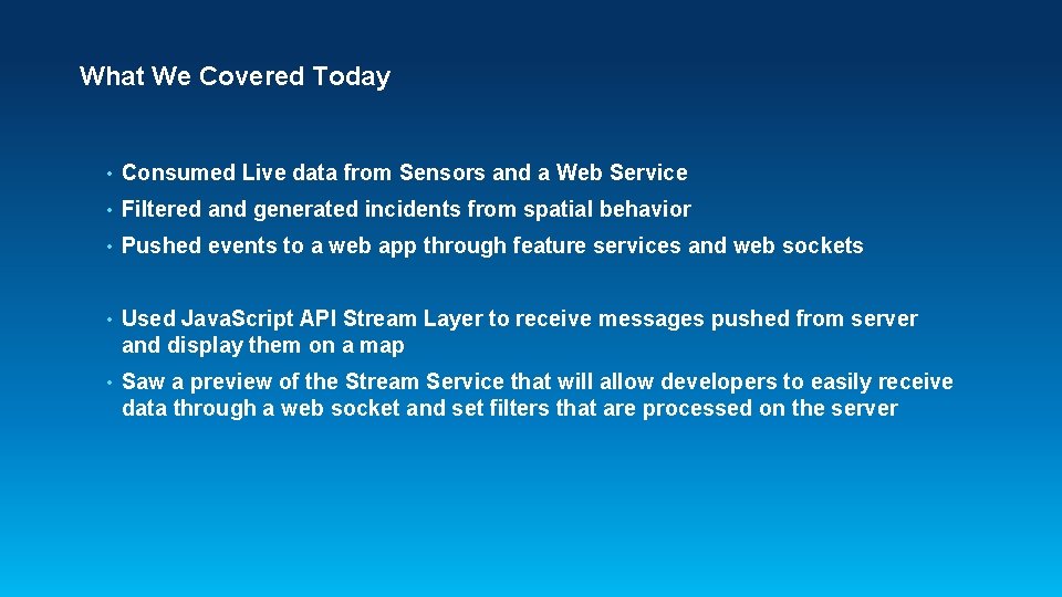 What We Covered Today • Consumed Live data from Sensors and a Web Service What We Covered Today • Consumed Live data from Sensors and a Web Service