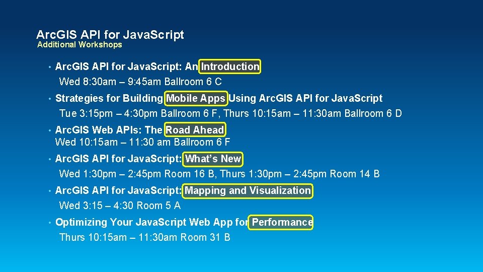 Arc. GIS API for Java. Script Additional Workshops • Arc. GIS API for Java. Arc. GIS API for Java. Script Additional Workshops • Arc. GIS API for Java.