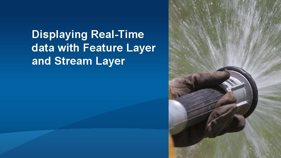 Displaying Real-Time data with Feature Layer and Stream Layer Displaying Real-Time data with Feature Layer and Stream Layer