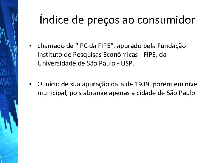 Índice de preços ao consumidor • chamado de "IPC da FIPE", apurado pela Fundação