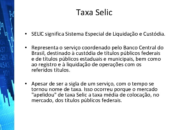 Taxa Selic • SELl. C significa Sistema Especial de Liquidação e Custódia. • Representa